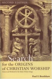 book cover of The Search for the Or of Christian Worship: Sources and Methods for the Study of Early Liturgy by Paul Bradshaw