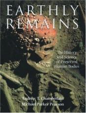 book cover of Earthly Remains: The History and Science of Preserved Human Bodies by Andrew T. Chamberlain