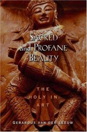 book cover of Sacred and Profane Beauty: The Holy in Art (American Academy of Religion Texts and Translations Series) by Gerard van der Leeuw