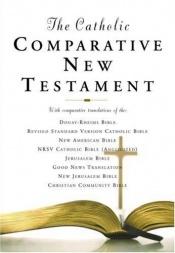 book cover of The Catholic Comparative New Testament: NAB, RSV, NRSV, Jerusalem by Oxford University Press
