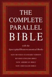 book cover of Complete Parallel Bible: NRSV, REB, NAB, NJB with the Apocryphal by Oxford University Press