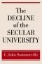 The Decline of the Secular University: Why the Academy Needs Religion