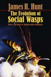 book cover of The Evolution of Social Wasps by James H. Hunt