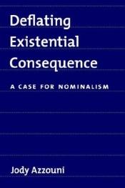 book cover of Deflating Existential Consequence: A Case for Nominalism by Jody Azzouni