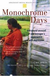 book cover of Monochrome days : a firsthand account of one teenager's experience with depression by Cait Irwin|Dwight L. Evans M.D.|Linda Wasmer Andrews