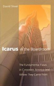 book cover of Icarus in the Boardroom: The Fundamental Flaws in Corporate America and Where They Came From by David Skeel