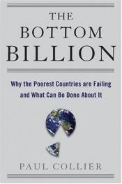 book cover of The Bottom Billion**: Why the Poorest Countries are Failing and What Can Be Done About It by Paul Collier