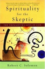 book cover of Spirituality for the Skeptic by Robert C. Solomon