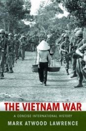 book cover of The Vietnam War: A Concise International History by Mark Atwood Lawrence