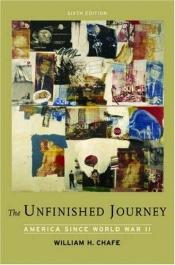 book cover of The unfinished journey : America since World War II by William H Chafe