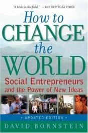 book cover of Comment changer le monde : Les entrepreneurs sociaux et le pouvoir des idées nouvelles by David Bornstein