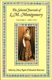book cover of The selected journals of L. M. Montgomery. Volume I : 1889 - 1910 by Люси Монтгомери