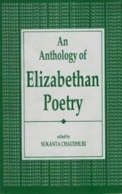 book cover of An Anthology of Elizabethan poetry by Sukanta Chaudhuri