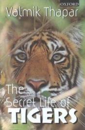 book cover of Tigers: The Secret Life by Valmik Thapar