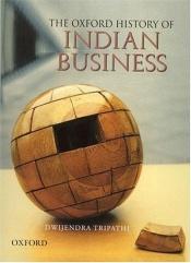 book cover of The Oxford History of Indian Business by Dwijendra Tripathi