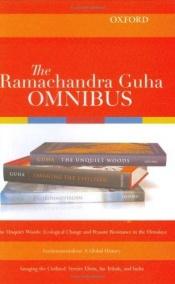 book cover of The Ramachandra Guha Omnibus: The Unquiet Woods, Environmentalism, Savaging the Civilized by Ramachandra Guha