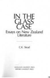 book cover of In The Glass Case: Essays on New Zealand Literature by C.K. Stead