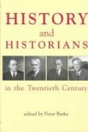 book cover of History and Historians in the Twentieth Century (British Academy Centenary Monographs) by Peter Burke