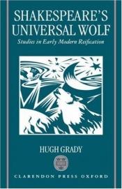 book cover of Shakespeare's Universal Wolf: Studies in Early Modern Reification by Hugh Grady