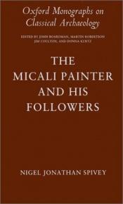 book cover of The Micali Painter and his followers by Nigel Spivey