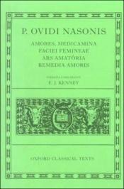 book cover of "Amores", "Medicamina Faciei Femineae", "Ars Amatoria", "Remedia Amoris" (Oxford Classical Texts) by Ovidio