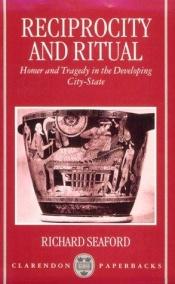 book cover of Reciprocity and Ritual: Homer and Tragedy in the Developing City-State (Clarendon Paperbacks) by Richard Seaford