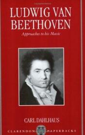 book cover of Ludwig van Beethoven: Approaches to His Music (Clarendon Paperbacks) by Carl Dahlhaus