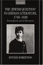 book cover of The "Jewish Question" in German Literature, 1749-1939: Emancipation and Its Discontents by Ritchie Robertson