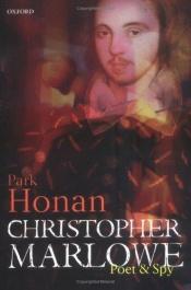 book cover of Christopher Marlowe: Poet & Spy by Park Honan