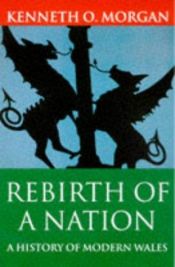 book cover of Rebirth of a Nation: Wales 1880-1980 (History of Wales) by Kenneth O. Morgan