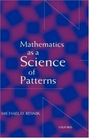book cover of Mathematics As a Science of Patterns by Michael D. Resnik