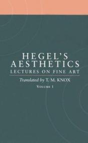 book cover of aesthetics: lectures on fine art: volume I by Georg W. Hegel