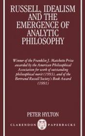 book cover of Russell, Idealism, and the Emergence of Analytic Philosophy by Peter Hylton