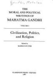 book cover of The moral and political writings of Mahatma Gandhi by Mahatma Gandhi