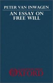 book cover of An Essay on Free Will by Peter van Inwagen