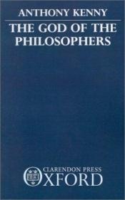 book cover of The God of the Philosophers by Anthony Kenny