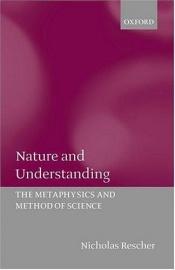 book cover of Nature and Understanding: The Metaphysics and Methods of Science by Nicholas Rescher