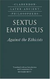 book cover of Sextus Empiricus: Against the Ethicists: (Adversus Mathematicos XI) (Clarendon Later Ancient Philosophers) by Sextus Empiricus