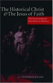 book cover of The Historical Christ and the Jesus of Faith: The Incarnational Narrative as History by C. Stephen Evans