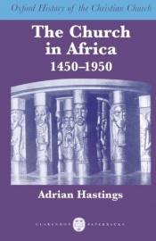 book cover of The Church in Africa, 1450-1950 by Adrian Hastings