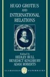 book cover of Hugo Grotius and international relations by Hedley Bull