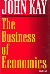 book cover of The Business of Economics by John Kay