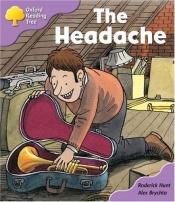 book cover of Oxford Reading Tree: Stage 1+: Patterned Stories: the Headache (Oxford Reading Tree) by Roderick Hunt