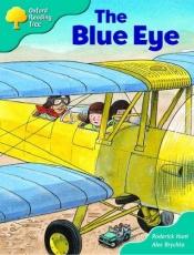 book cover of Oxford Reading Tree: Stage 9: More Storybooks (Magic Key): the Blue Eye (Oxford Reading Tree) by Roderick Hunt