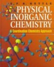 book cover of Physical inorganic chemistry: A coordination chemistry approach by S.F.A. Kettle