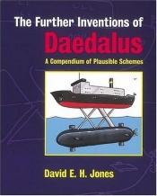 book cover of The further inventions of Daedalus by David E. H. Jones