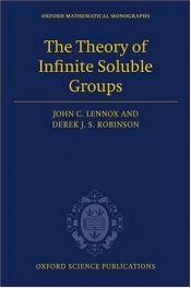 book cover of The Theory of Infinite Soluble Groups (Oxford Mathematical Monographs) by John Lennox