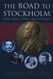 book cover of The Road to Stockholm: Nobel Prizes, Science, and Scientists by István Hargittai