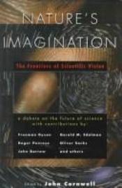 book cover of Nature's Imagination : the Frontiers of Scientific Vision by John Cornwell