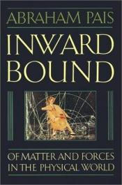 book cover of Inward bound : of matter and forces in the physical World by Abraham Pais